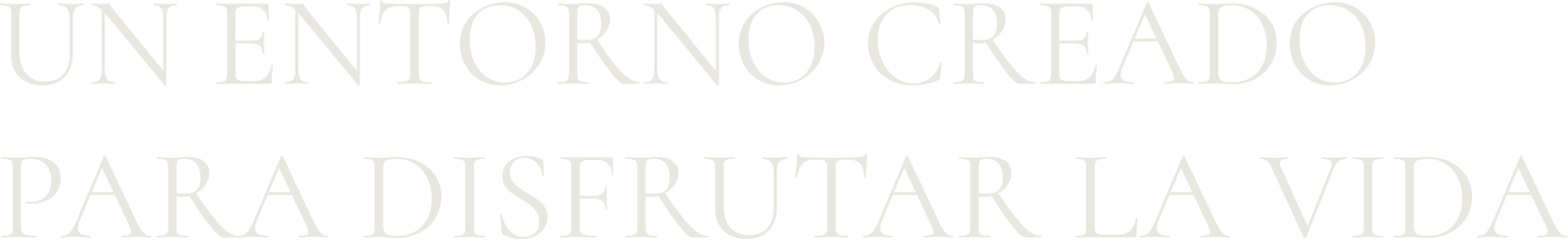Un entorno creado para disfrutar la vida